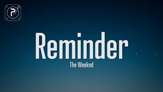 آهنگ یادآور از ویکند با متن | The Weeknd - Reminder