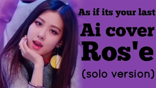 کاور آهنگ as if its your last از رزی ورژن سولو(هوش مصنوعی)