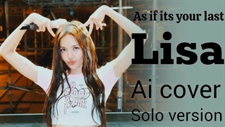 آهنگ as if its your last از لیسا کامل ورژن سولو (هوش مصنوعی)