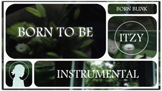 ورژن بی‌کلام آهنگ BORN TO BE از گروه ITZY